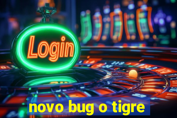 novo bug o tigre